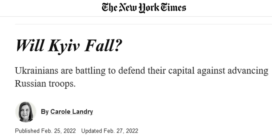 Заголовок статті Керол Лендрі у виданні Нью-Йорк Таймс від 25 лютого — «Чи Київ впаде?», «Українці ведуть битву на захист своєї столиці проти переважаючих російських військ»